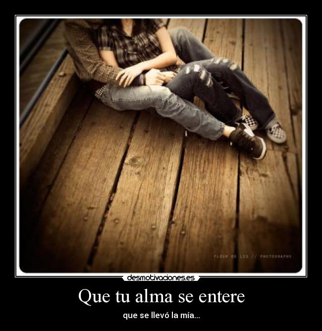 Que tu alma se entere -