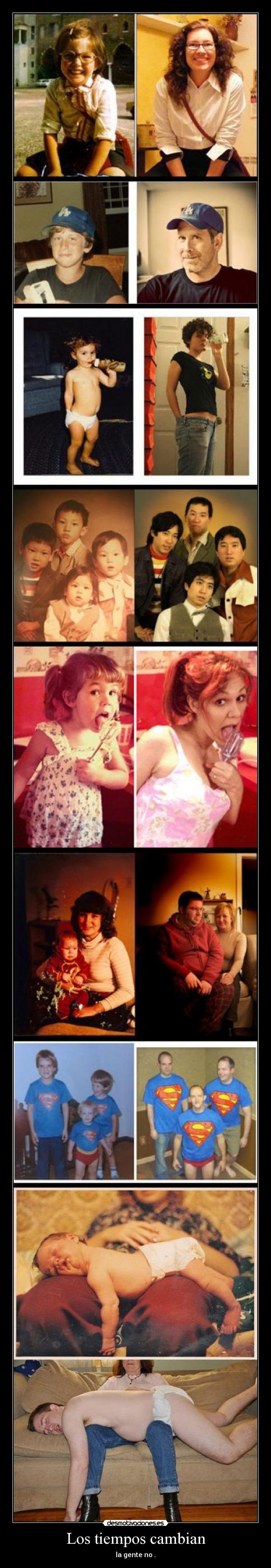 Los tiempos cambian - la gente no .