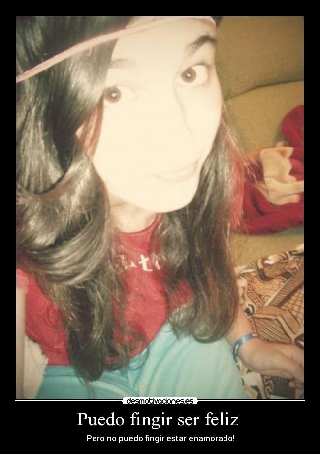 Puedo fingir ser feliz  - Pero no puedo fingir estar enamorado!