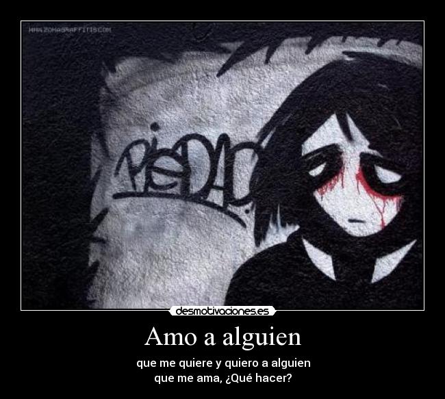 Amo a alguien - que me quiere y quiero a alguien
que me ama, ¿Qué hacer?