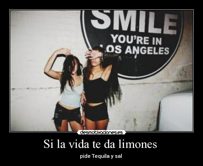 Si la vida te da limones - pide Tequila y sal