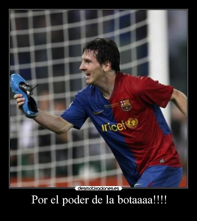 Por el poder de la botaaaa!!!! -