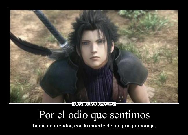 Por el odio que sentimos - hacia un creador, con la muerte de un gran personaje.