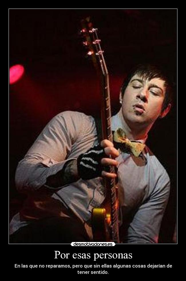 Por esas personas - En las que no reparamos, pero que sin ellas algunas cosas dejarían de tener sentido.
