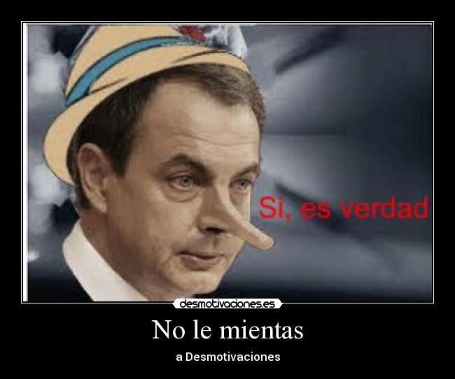 carteles zapatero zp pinocho mentira verdad desmotivaciones