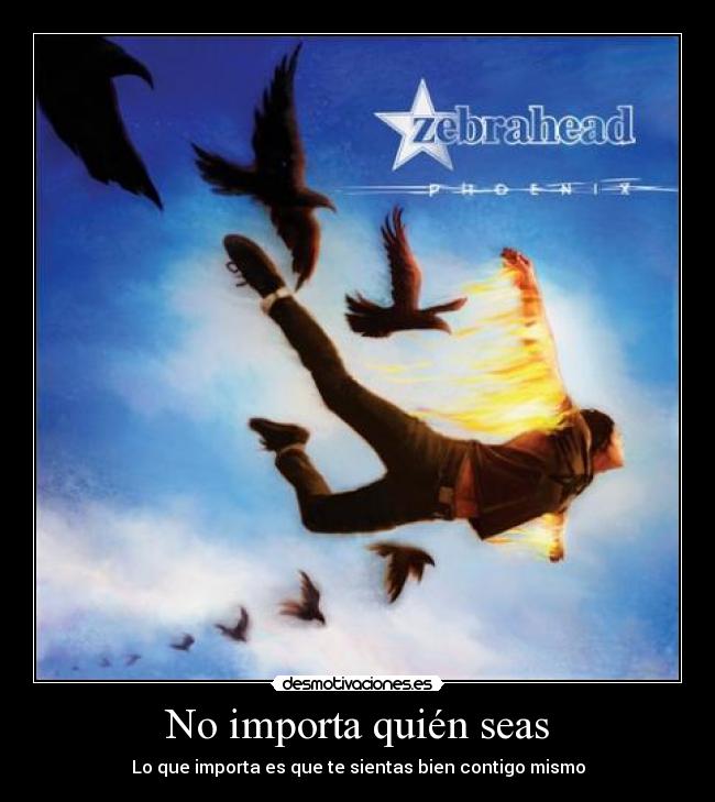 No importa quién seas - Lo que importa es que te sientas bien contigo mismo