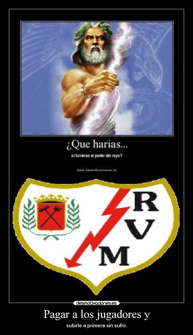 Pagar a los jugadores y - subirle a primera sin sufrir.