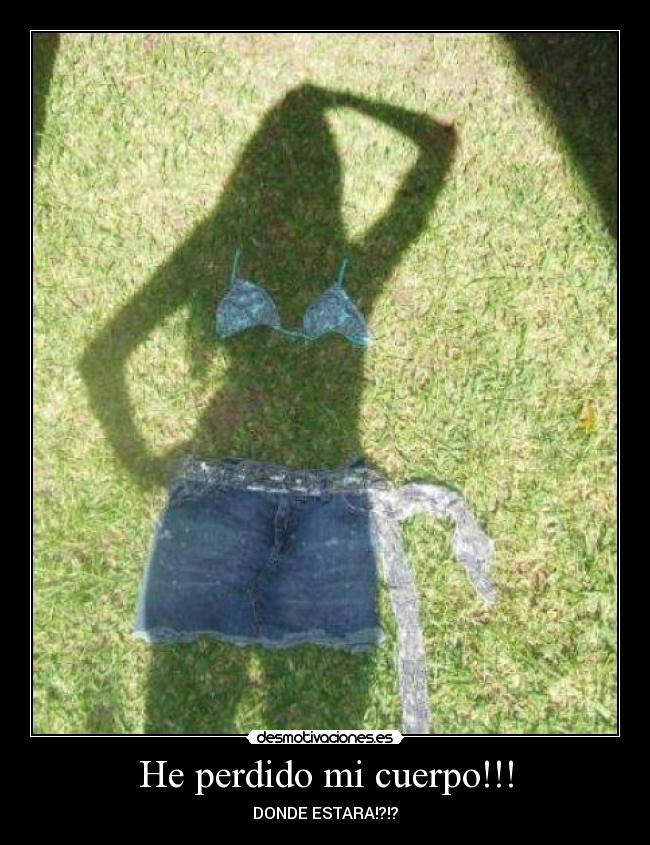 He perdido mi cuerpo!!! - DONDE ESTARA!?!?