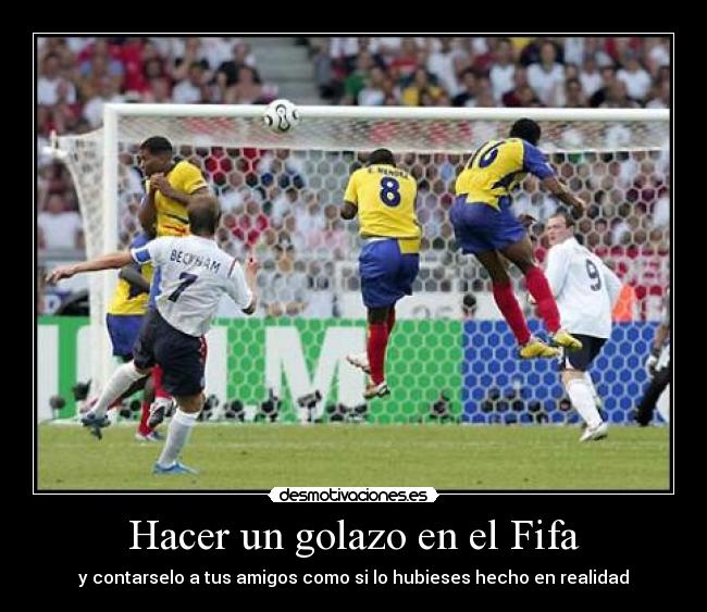 Hacer un golazo en el Fifa - y contarselo a tus amigos como si lo hubieses hecho en realidad