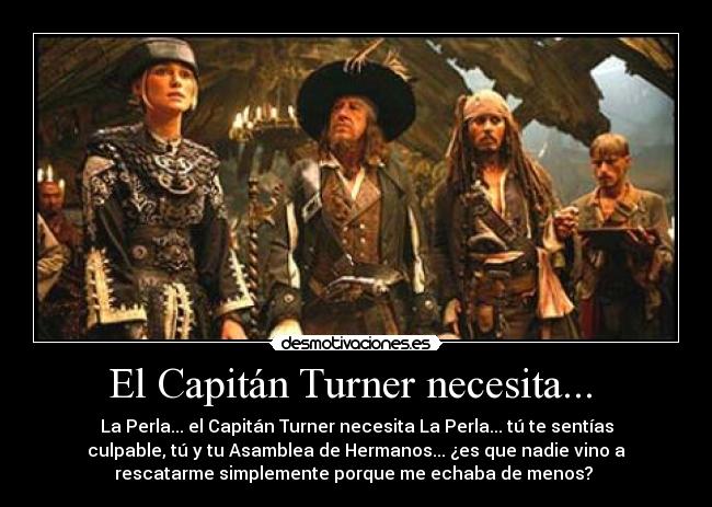 El Capitán Turner necesita... -