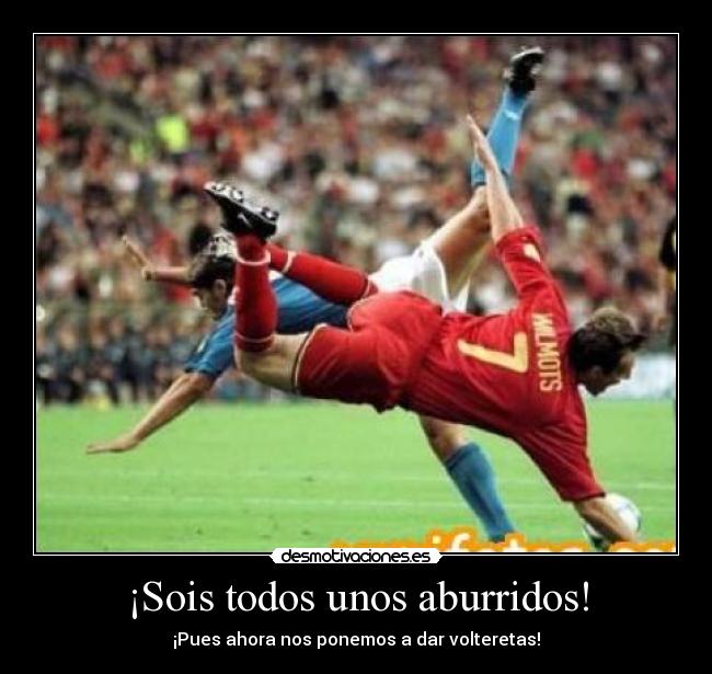 ¡Sois todos unos aburridos! -