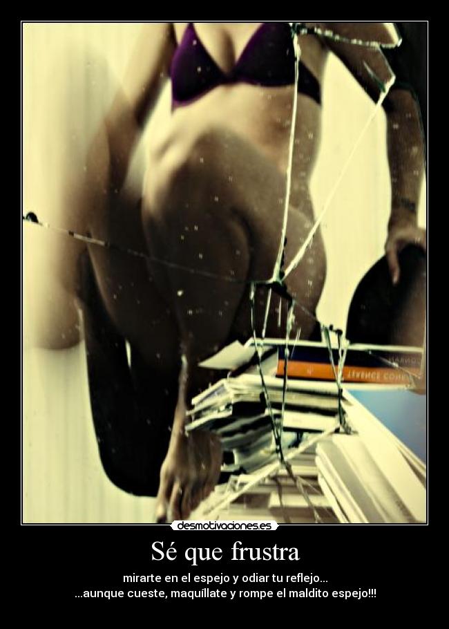 Sé que frustra -
