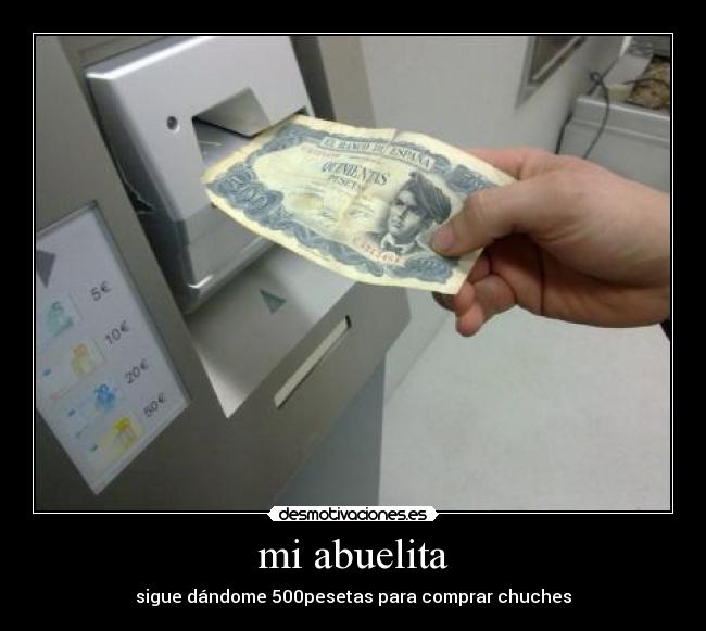 mi abuelita - sigue dándome 500pesetas para comprar chuches