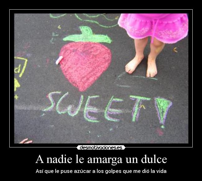 A nadie le amarga un dulce - 