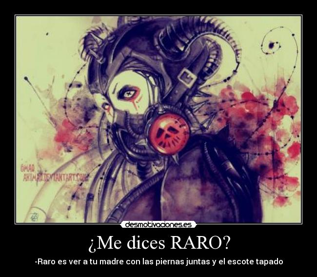 ¿Me dices RARO? -
