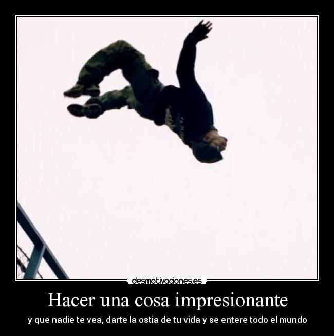 Hacer una cosa impresionante -