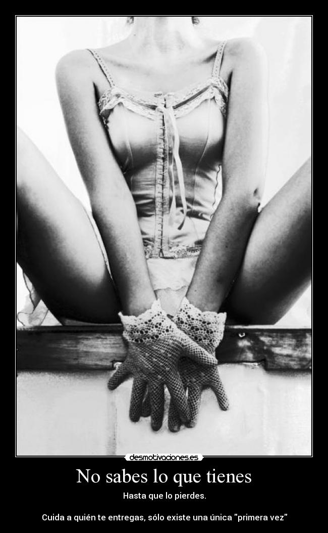 No sabes lo que tienes - 