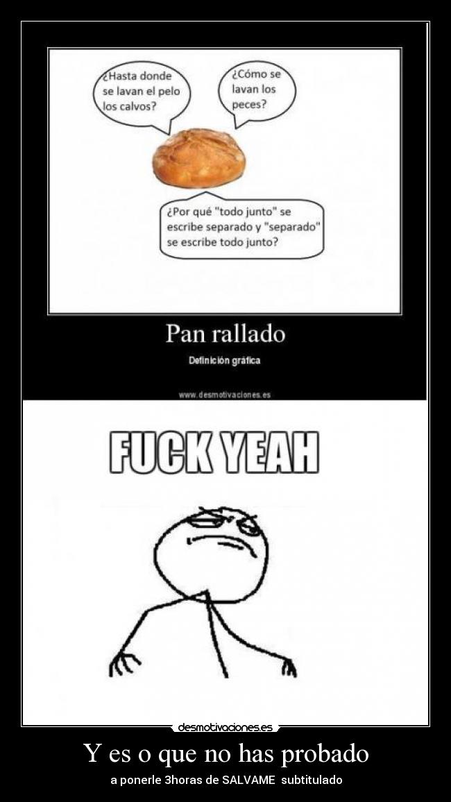 Y es o que no has probado - a ponerle 3horas de SALVAME subtitulado
