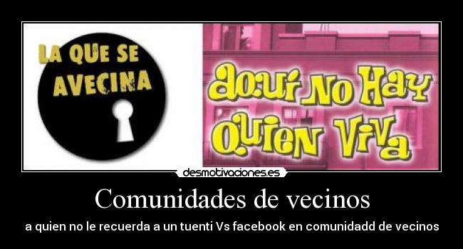 Comunidades de vecinos - a quien no le recuerda a un tuenti Vs facebook en comunidadd de vecinos