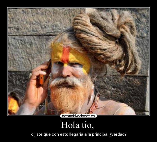 Hola tio, - dijiste que con esto llegaria a la principal ¿verdad?