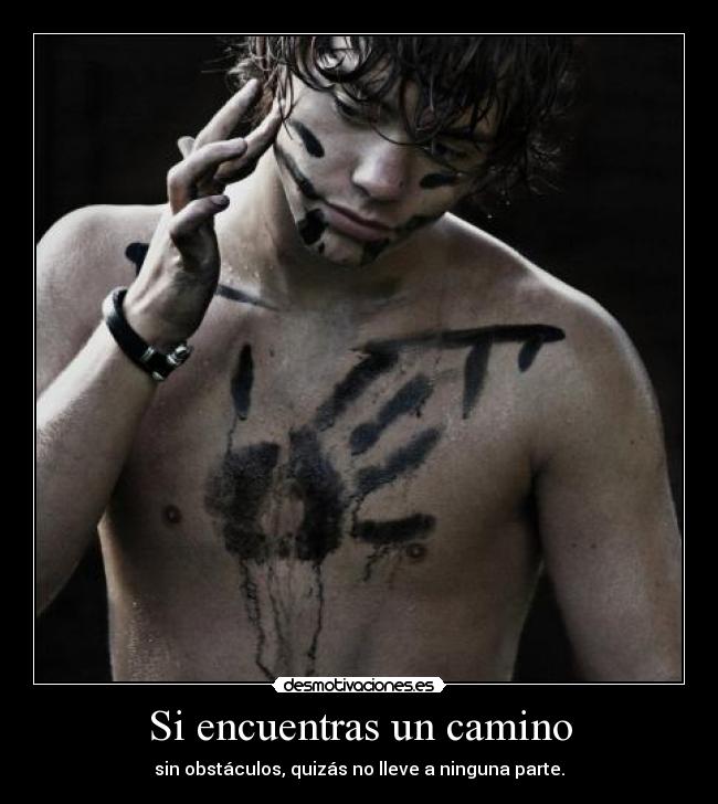 Si encuentras un camino - sin obstáculos, quizás no lleve a ninguna parte.