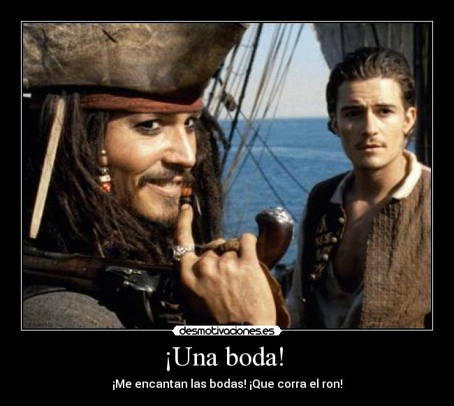 ¡Una boda! - ¡Me encantan las bodas! ¡Que corra el ron!