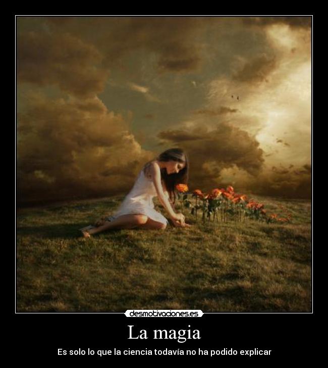 La magia - Es solo lo que la ciencia todavía no ha podido explicar