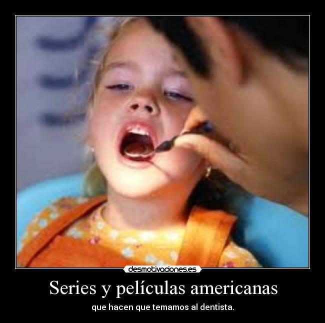 Series y películas americanas - que hacen que temamos al dentista.