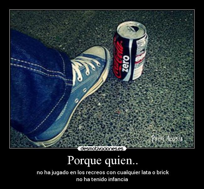 Porque quien.. -