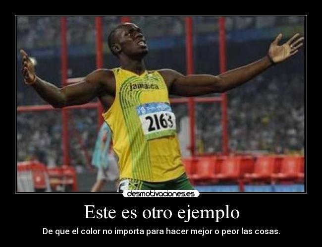 Este es otro ejemplo - De que el color no importa para hacer mejor o peor las cosas.