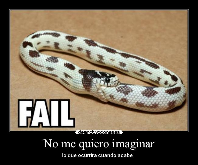 No me quiero imaginar - lo que ocurrira cuando acabe