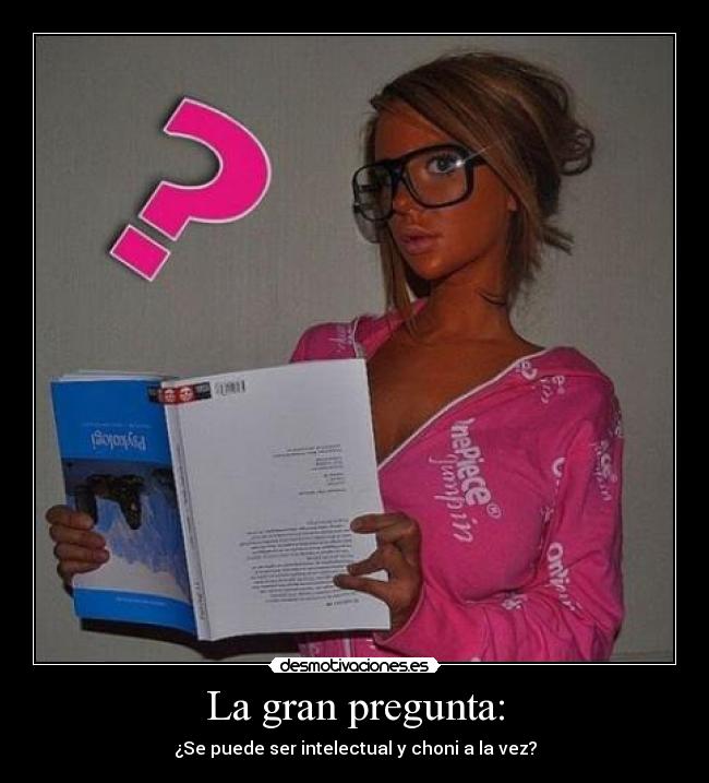 La gran pregunta: - ¿Se puede ser intelectual y choni a la vez?