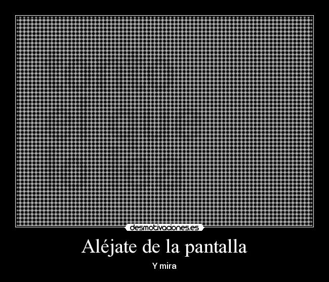Aléjate de la pantalla -