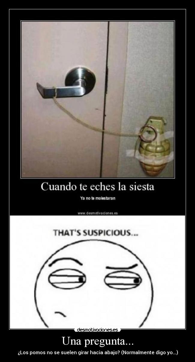 Una pregunta... - ¿Los pomos no se suelen girar hacia abajo? (Normalmente digo yo...)