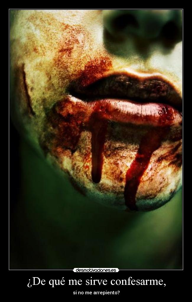 ¿De qué me sirve confesarme, - si no me arrepiento?