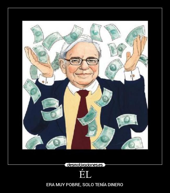 ÉL - ERA MUY POBRE, SOLO TENÍA DINERO 