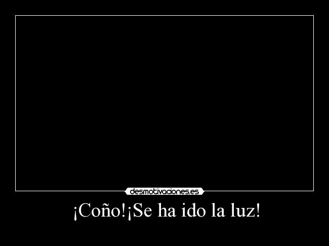 ¡Coño!¡Se ha ido la luz! - 