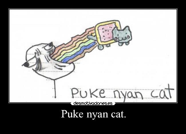 Puke nyan cat. -