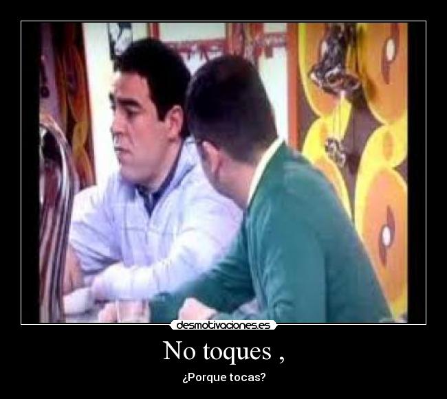 No toques , - 