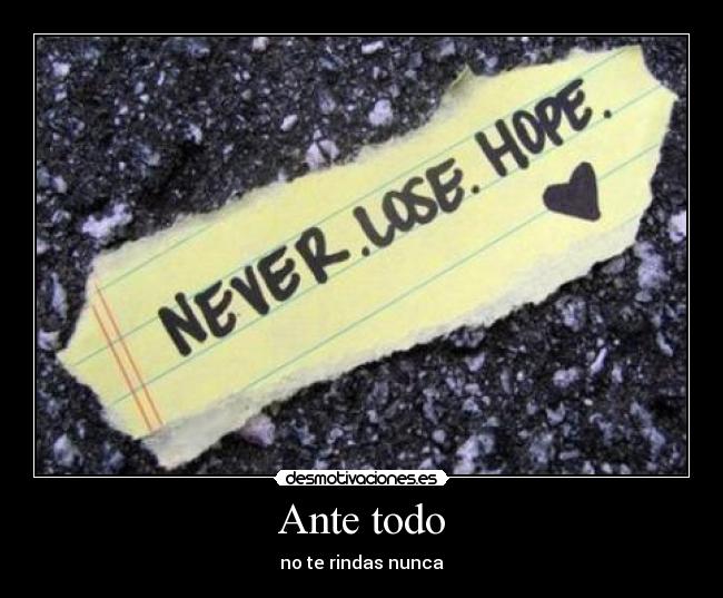 Ante todo - no te rindas nunca