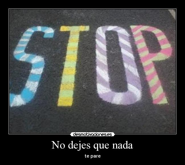 No dejes que nada - te pare