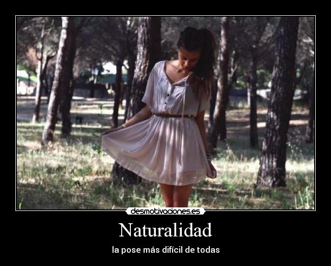 Naturalidad - la pose más difícil de todas