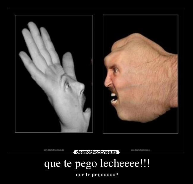 que te pego lecheeee!!! - 