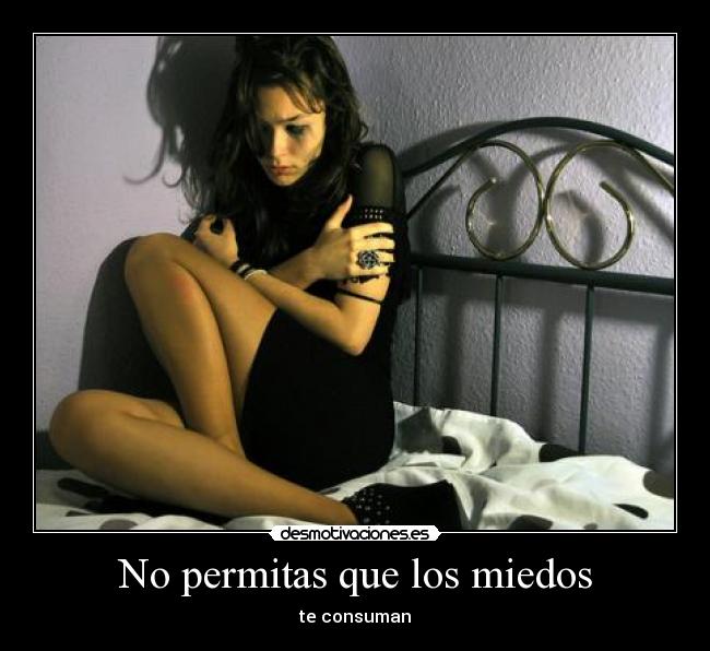 No permitas que los miedos - te consuman