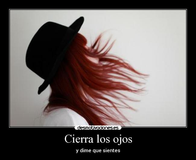Cierra los ojos - y dime que sientes