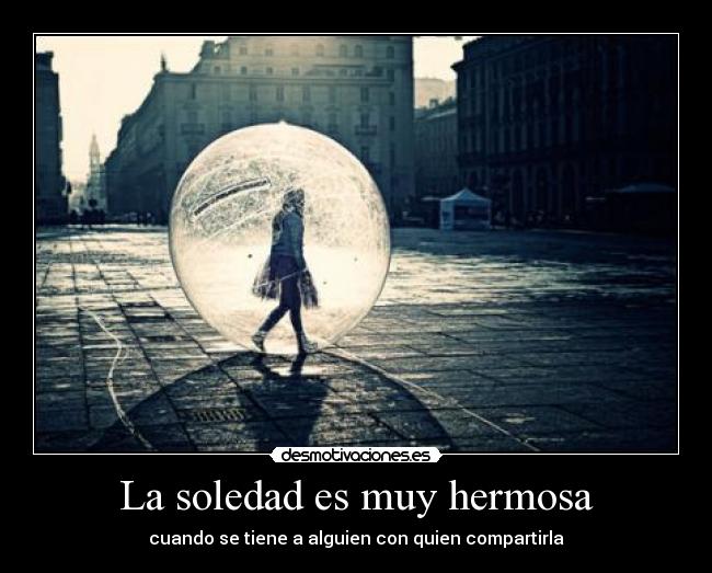 La soledad es muy hermosa -