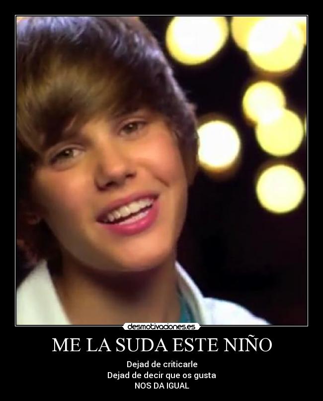 carteles justin bieber suda este nino dejad criticarle dejad decir que gusta nos igual desmotivaciones