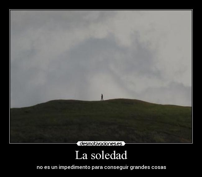 La soledad - no es un impedimento para conseguir grandes cosas