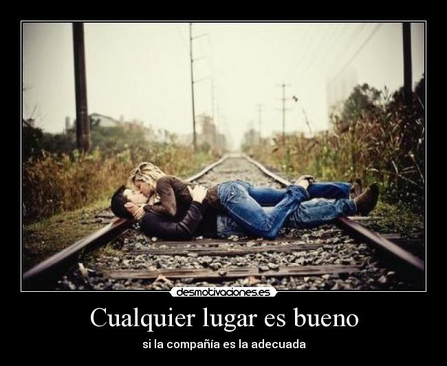 Cualquier lugar es bueno -