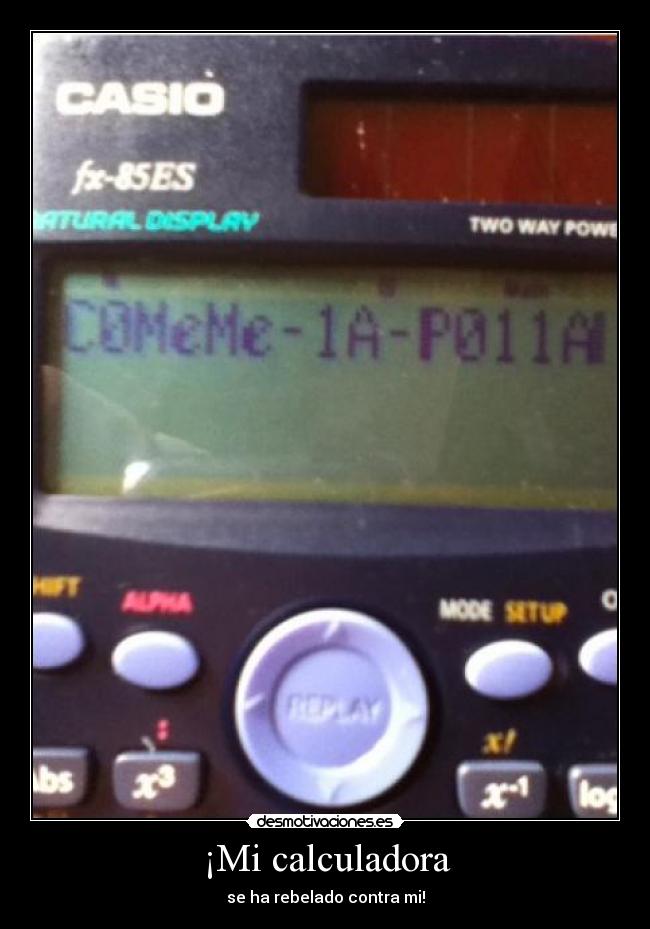 ¡Mi calculadora - se ha rebelado contra mi!